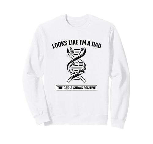 Funny Dna Joke Looks Like Im Dad Sweatshirt - Minimalist Print Men Women - T-Shirt, Sweatshirt, Hoodie