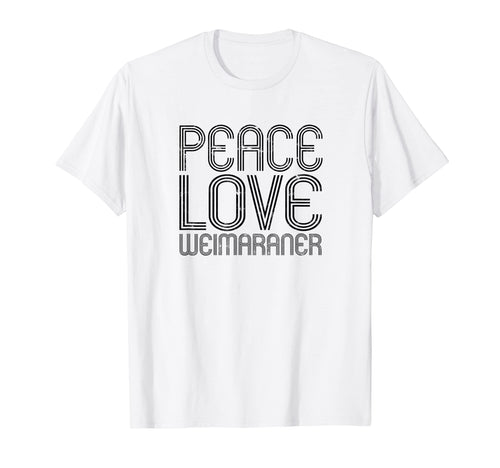 Peace Love Weimaraner German Weimeraner T-Shirt - Trendy Graphic Men Women - T-Shirt, Sweatshirt, Hoodie