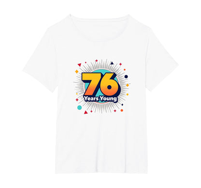 76 Years Young Birthday Gift Celebration T-Shirt - Trendy Graphic Unisex - T-Shirt, Sweatshirt, Hoodie