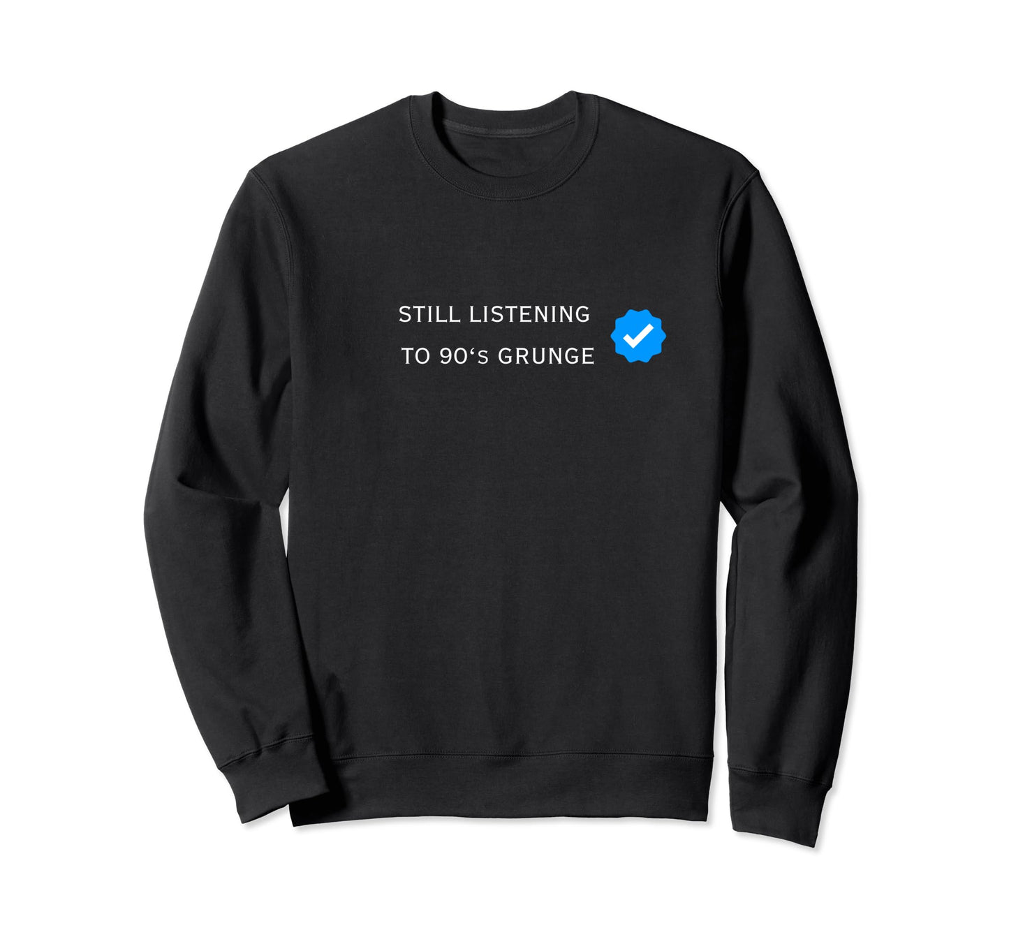 Verified Still Listening To Sweatshirt - Casual Everyday Wear Men Women - T-Shirt, Sweatshirt, Hoodie