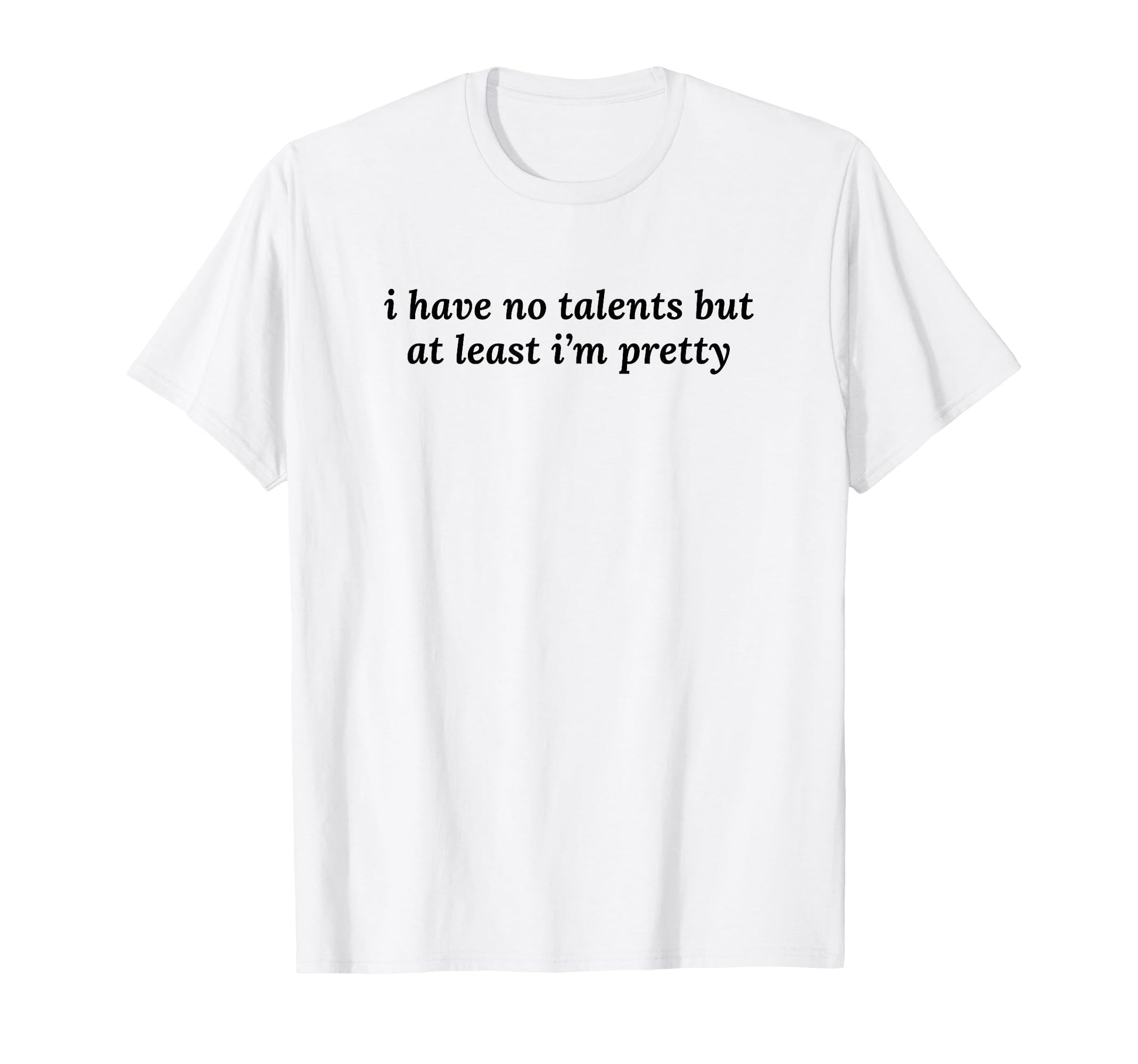 I Have No Talents But Least Im T-Shirt - Aesthetic Graphic for Adults - T-Shirt, Sweatshirt, Hoodie