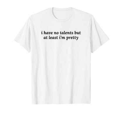 I Have No Talents But Least Im T-Shirt - Aesthetic Graphic for Adults - T-Shirt, Sweatshirt, Hoodie