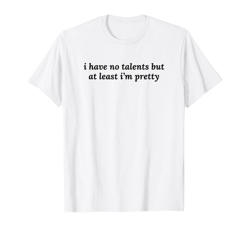 I Have No Talents But Least Im T-Shirt - Aesthetic Graphic for Adults - T-Shirt, Sweatshirt, Hoodie