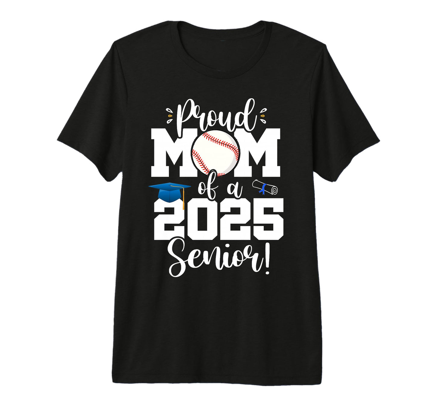 Proud Mom Class 2025 Senior Baseball T-Shirt - Novelty Apparel Men Women - T-Shirt, Sweatshirt, Hoodie