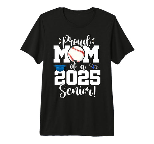 Proud Mom Class 2025 Senior Baseball T-Shirt - Novelty Apparel Men Women - T-Shirt, Sweatshirt, Hoodie