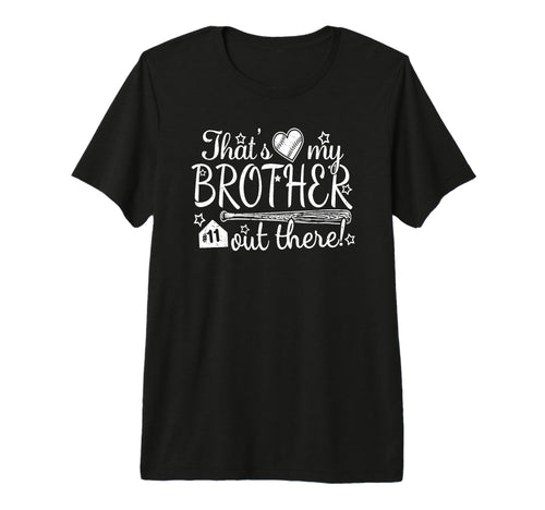 Thats My Brother Out There 11 Biggest T-Shirt - Fun Novelty Design Unisex - T-Shirt, Sweatshirt, Hoodie