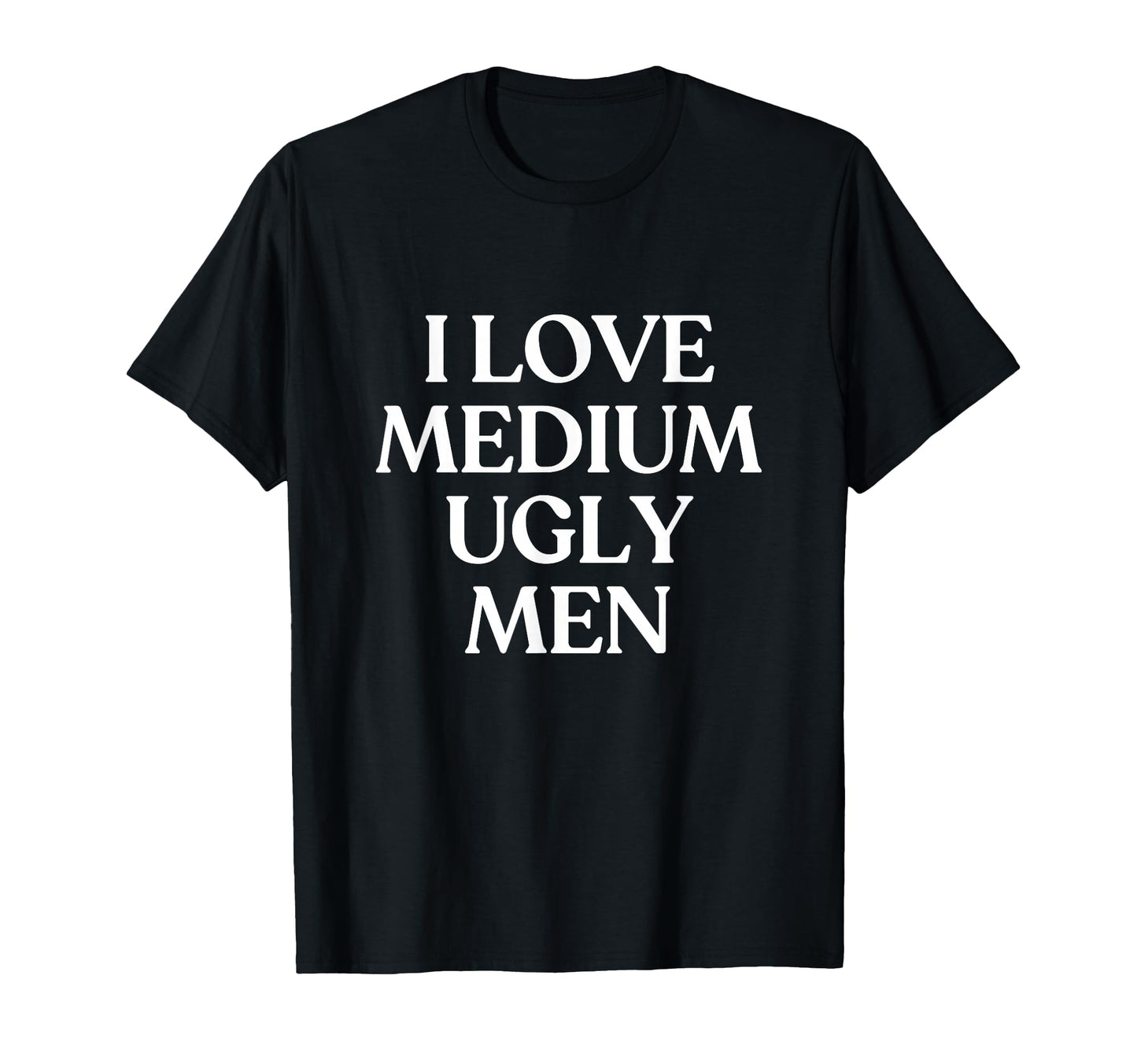 I Love Medium Ugly Y2K Aesthetic Trendy T-Shirt - Unique Graphic Men Women - T-Shirt, Sweatshirt, Hoodie