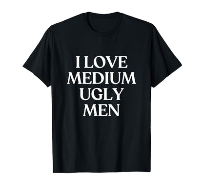 I Love Medium Ugly Y2K Aesthetic Trendy T-Shirt - Unique Graphic Men Women - T-Shirt, Sweatshirt, Hoodie