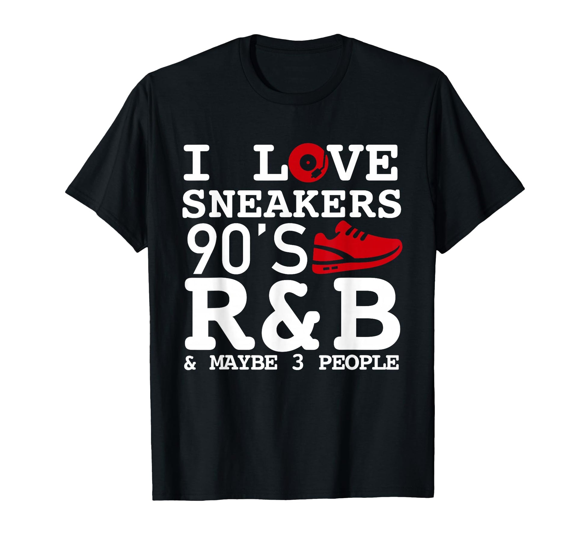 I Like Sneakers 90S R B And Like 3 T-Shirt - Novelty Apparel Men Women - T-Shirt, Sweatshirt, Hoodie