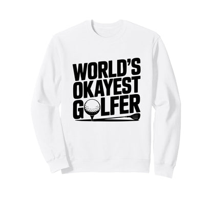Worlds Okayest Golfer Golf Fan Sweatshirt - Novelty Apparel for Adults - T-Shirt, Sweatshirt, Hoodie