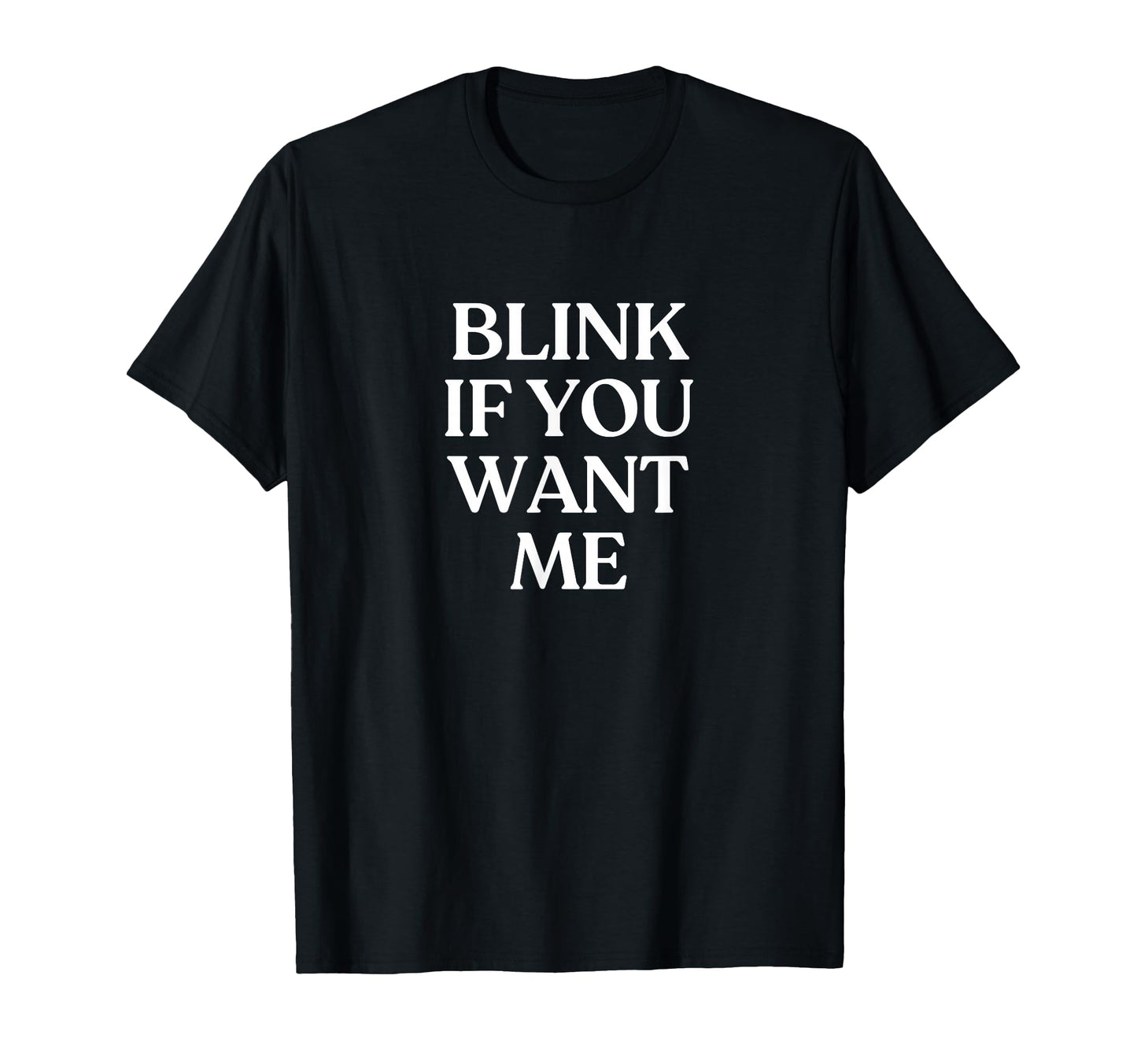 Blink If You Want Me Y2K Aesthetic T-Shirt - Streetwear Style for Adults - T-Shirt, Sweatshirt, Hoodie