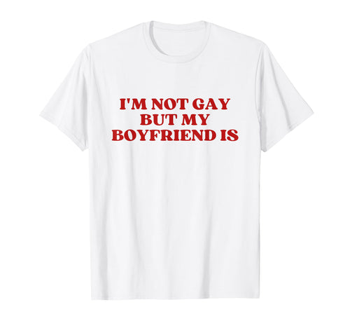 Im Not Gay But My Boyfriend Is Lgbt Gay T-Shirt - Unique Graphic Unisex - T-Shirt, Sweatshirt, Hoodie
