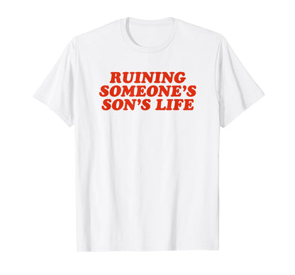 Ruining Someones Sons Life Funny Y2K T-Shirt - Trendy Graphic for Adults - T-Shirt, Sweatshirt, Hoodie