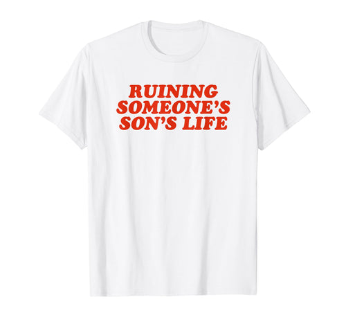 Ruining Someones Sons Life Funny Y2K T-Shirt - Trendy Graphic for Adults - T-Shirt, Sweatshirt, Hoodie