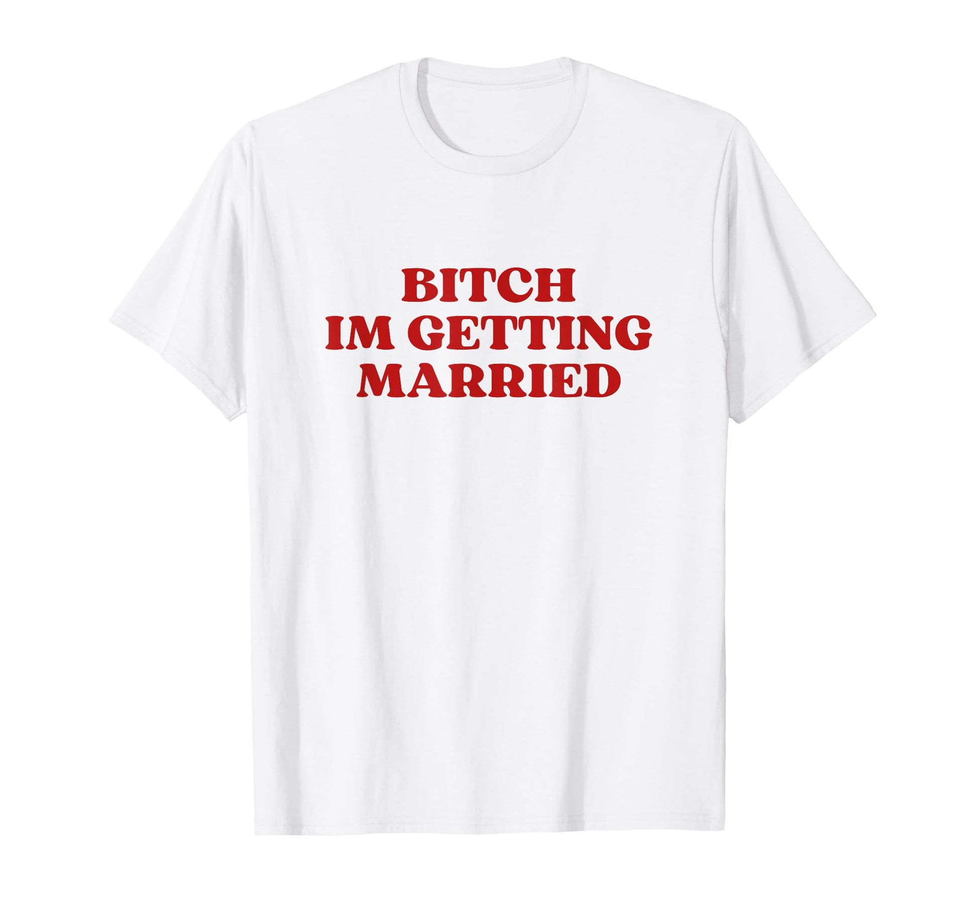 Bitch Im Getting Married Y2K Aesthetic T-Shirt - Graphic Print for Adults - T-Shirt, Sweatshirt, Hoodie