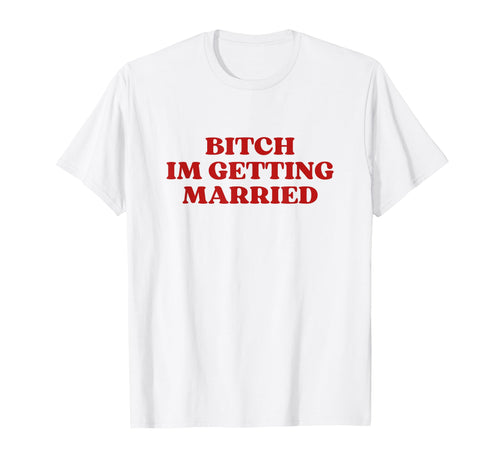 Bitch Im Getting Married Y2K Aesthetic T-Shirt - Graphic Print for Adults - T-Shirt, Sweatshirt, Hoodie