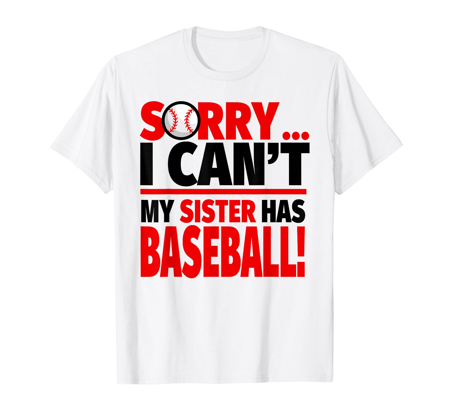 Sorry I Cant My Sister Has Baseball T-Shirt - Trendy Graphic Men Women - T-Shirt, Sweatshirt, Hoodie