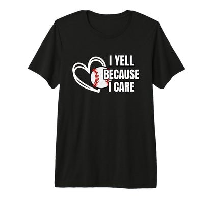 Baseball I Yell Because I Care Baseball T-Shirt - Custom Art Print Unisex - T-Shirt, Sweatshirt, Hoodie