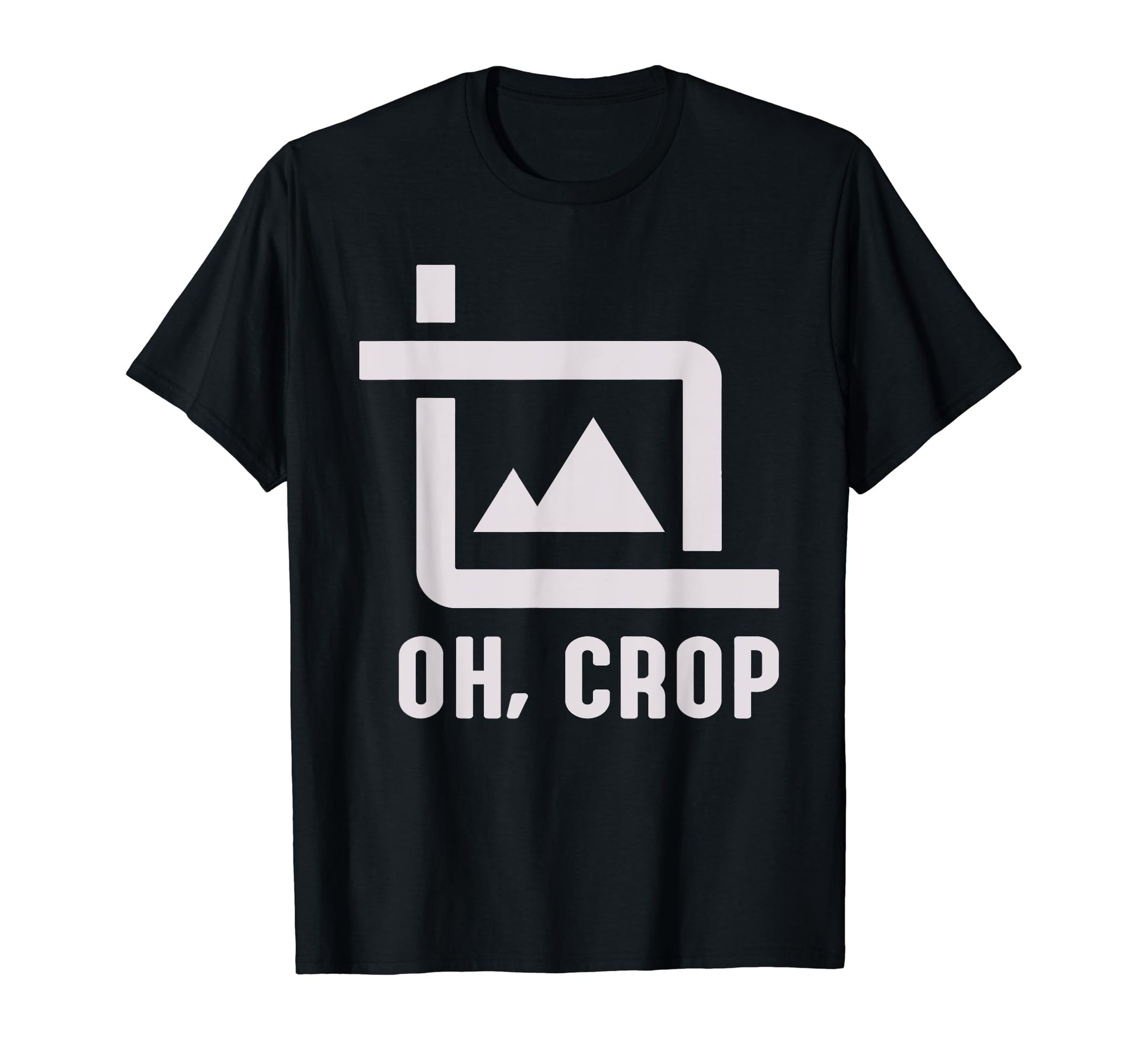 Oh Crop Photo Funny Photography T-Shirt - Casual Everyday Wear Unisex - T-Shirt, Sweatshirt, Hoodie