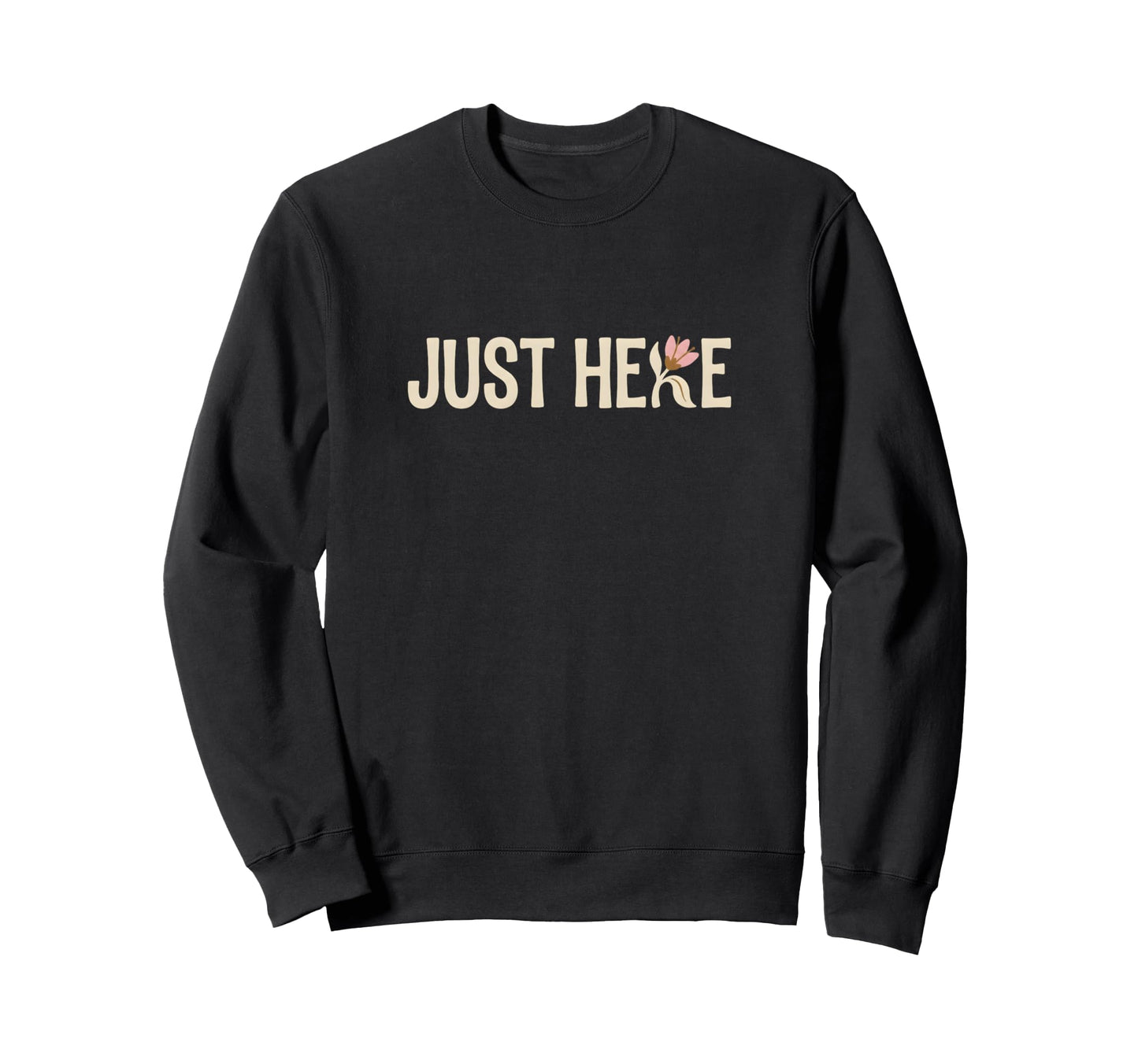 Boho Flower Just Here Minimalist Sweatshirt - Aesthetic Graphic Men Women - T-Shirt, Sweatshirt, Hoodie