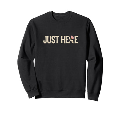 Boho Flower Just Here Minimalist Sweatshirt - Aesthetic Graphic Men Women - T-Shirt, Sweatshirt, Hoodie