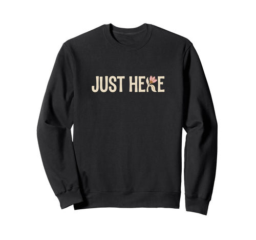 Boho Flower Just Here Minimalist Sweatshirt - Aesthetic Graphic Men Women - T-Shirt, Sweatshirt, Hoodie