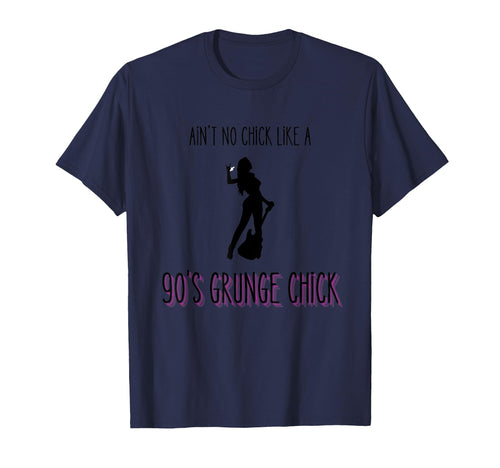Aint No Chick Like 90S Grunge T-Shirt - Casual Everyday Wear Men Women - T-Shirt, Sweatshirt, Hoodie