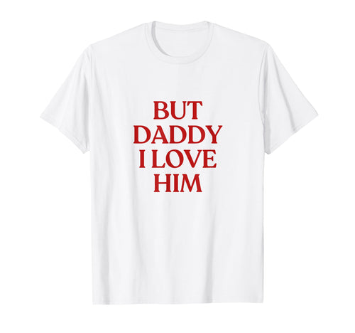But Daddy I Love Him Y2K Aesthetic T-Shirt - Fun Novelty Design Unisex - T-Shirt, Sweatshirt, Hoodie