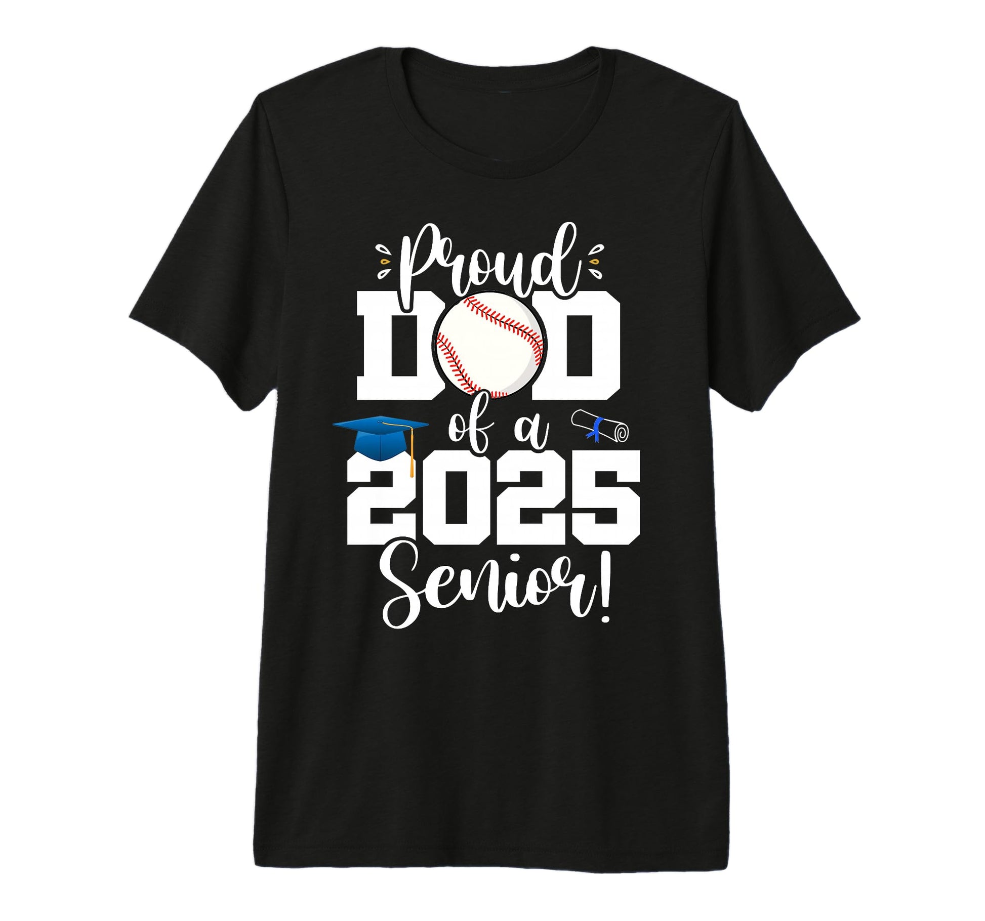Proud Dad Class 2025 Senior Baseball T-Shirt - Casual Everyday Wear Unisex - T-Shirt, Sweatshirt, Hoodie