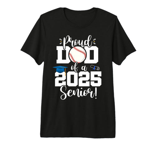 Proud Dad Class 2025 Senior Baseball T-Shirt - Casual Everyday Wear Unisex - T-Shirt, Sweatshirt, Hoodie