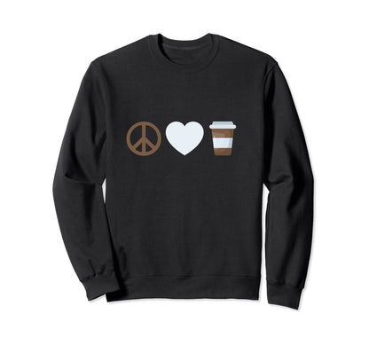 Peace Love And Coffee Sweatshirt - Novelty Apparel for Adults - T-Shirt, Sweatshirt, Hoodie