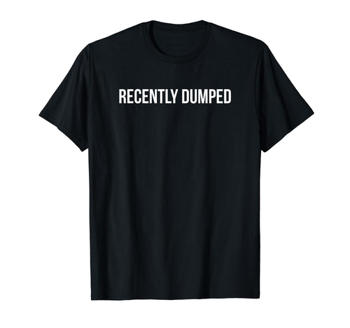 Recently Dumped Funny Y2K Aesthetic T-Shirt - Custom Art Print for Adults - T-Shirt, Sweatshirt, Hoodie