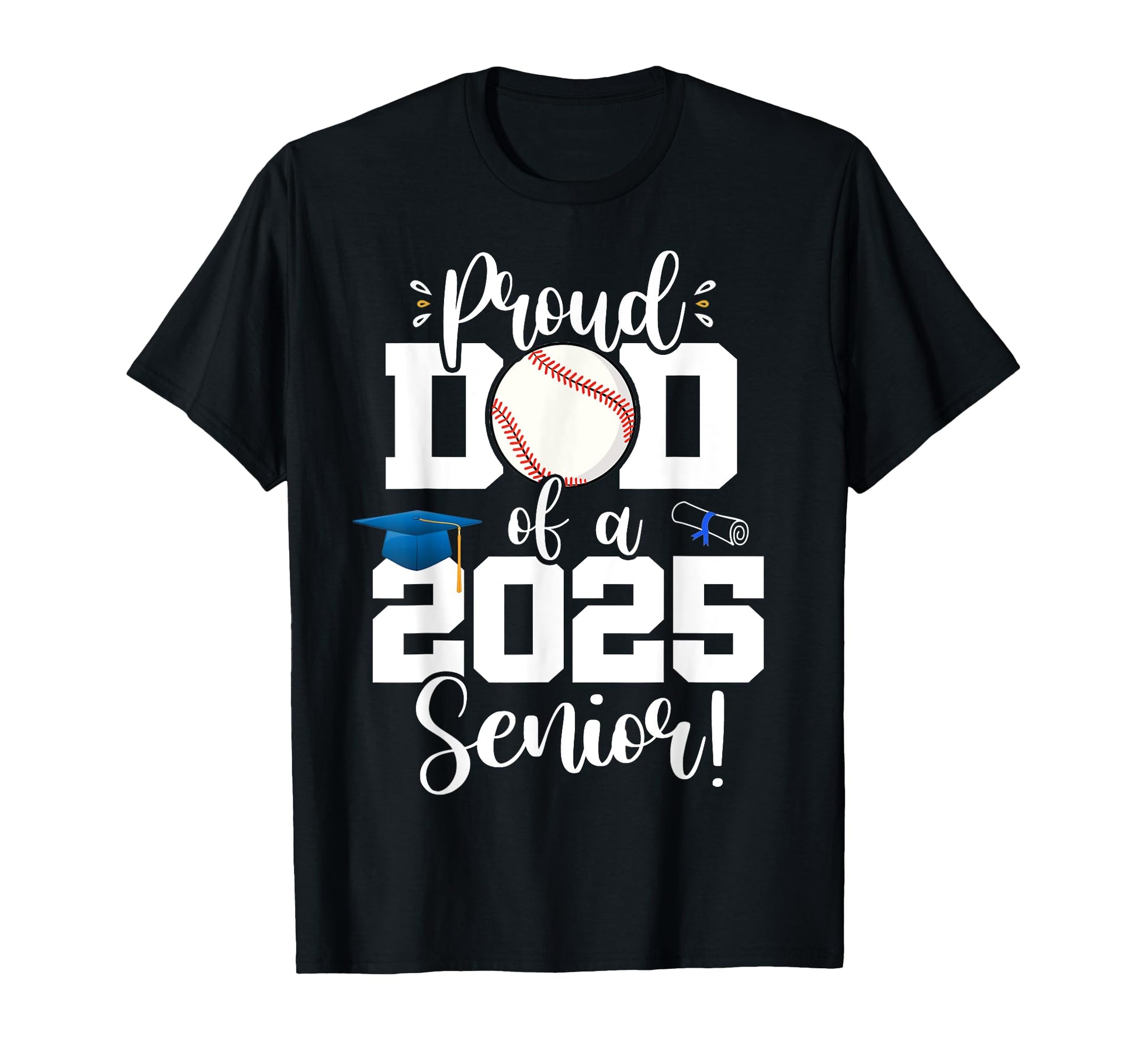 Proud Dad Class 2025 Senior Baseball T-Shirt - Custom Art Print for Adults - T-Shirt, Sweatshirt, Hoodie