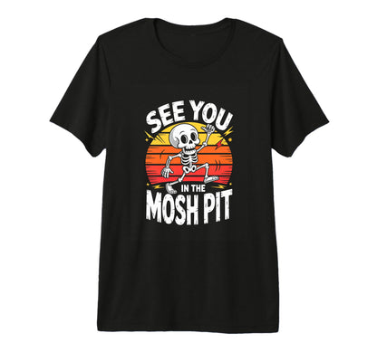 See You Mosh Pit Skeleton Rock T-Shirt - Casual Everyday Wear Men Women - T-Shirt, Sweatshirt, Hoodie