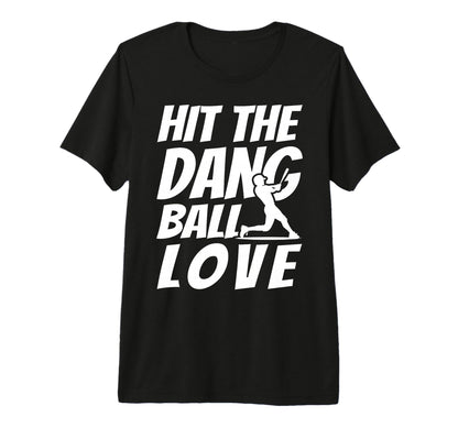 Hit Dang Ball Love Sarcastic Funny T-Shirt - Aesthetic Graphic Men Women - T-Shirt, Sweatshirt, Hoodie