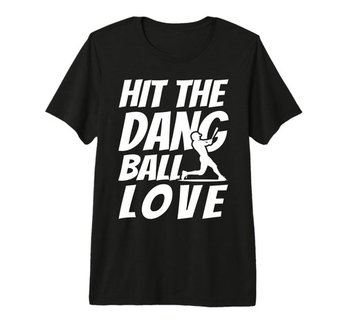 Hit Dang Ball Love Sarcastic Funny T-Shirt - Aesthetic Graphic Men Women - T-Shirt, Sweatshirt, Hoodie