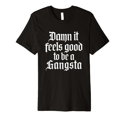Damn It Feels Good To Be Gangsta 90S T-Shirt - Streetwear Style for Adults - T-Shirt, Sweatshirt, Hoodie