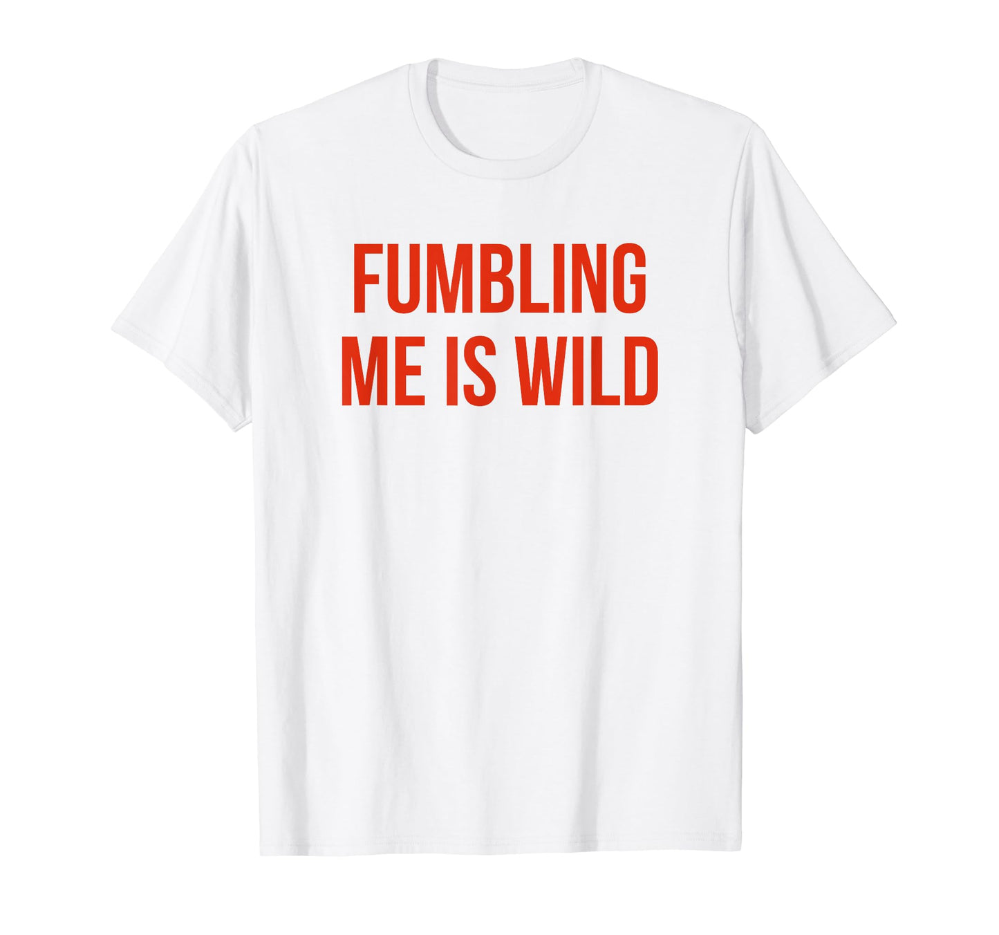 Fumbling Me Is Wild Y2K Aesthetic T-Shirt - Graphic Print Men Women - T-Shirt, Sweatshirt, Hoodie
