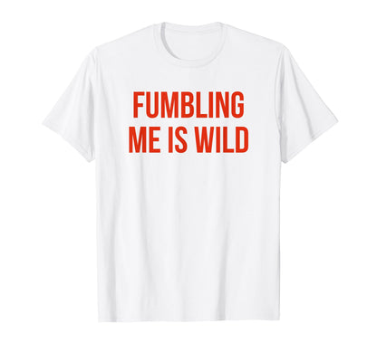 Fumbling Me Is Wild Y2K Aesthetic T-Shirt - Graphic Print Men Women - T-Shirt, Sweatshirt, Hoodie