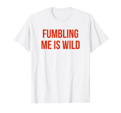 Fumbling Me Is Wild Y2K Aesthetic T-Shirt - Graphic Print Men Women - T-Shirt, Sweatshirt, Hoodie