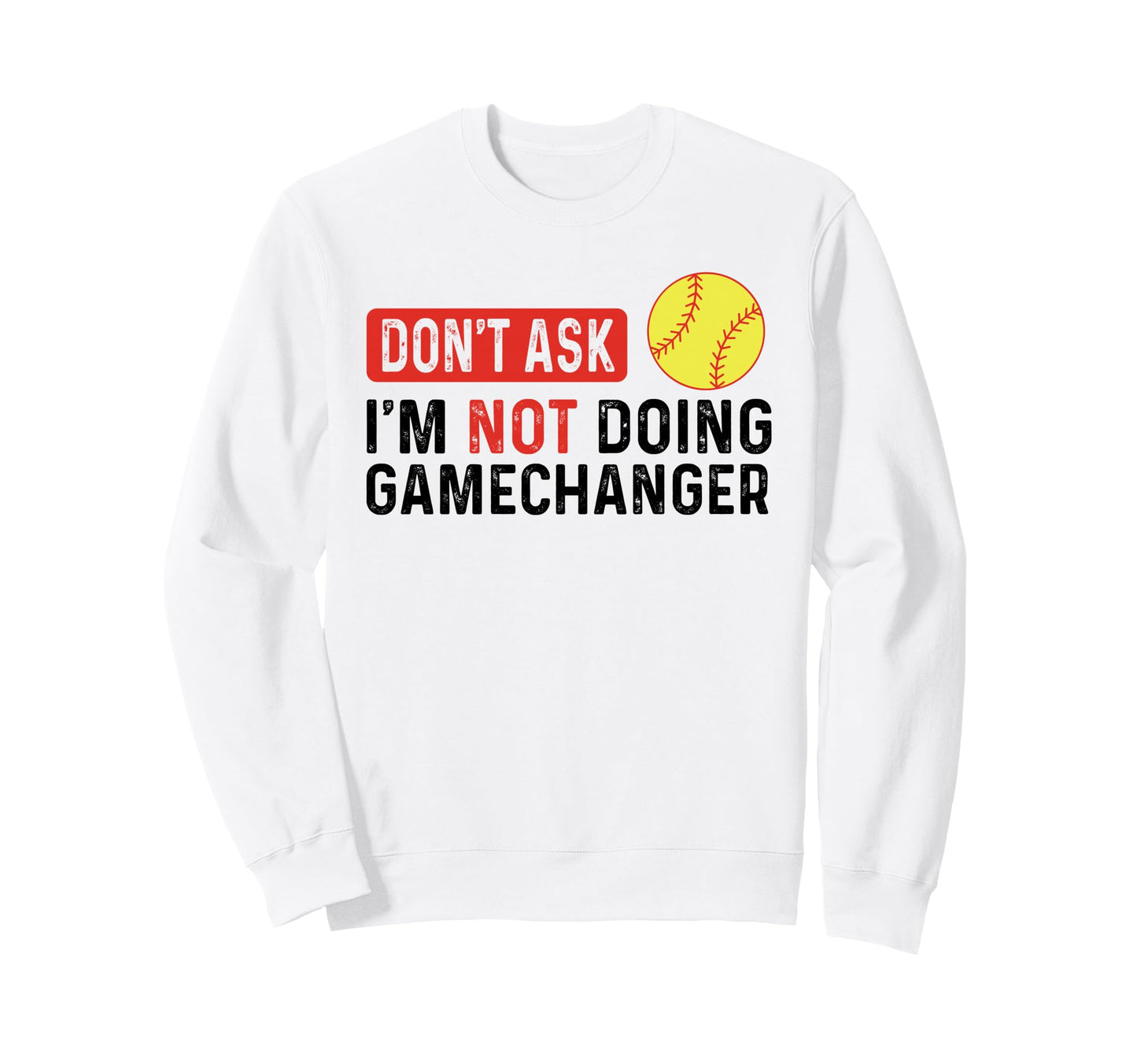 Dont Ask Im Not Doing Gamechanger Sweatshirt - Minimalist Print Men Women - T-Shirt, Sweatshirt, Hoodie