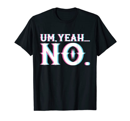 Um Yeah No Vaporwave Aesthetic T-Shirt - Minimalist Print Unisex - T-Shirt, Sweatshirt, Hoodie