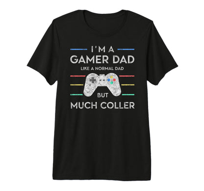 Im Gamer Dad But Much Cooler Fathers T-Shirt - Streetwear Style Men Women - T-Shirt, Sweatshirt, Hoodie