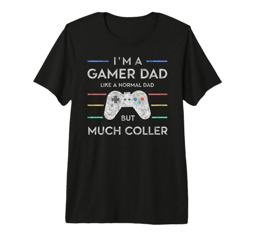 Im Gamer Dad But Much Cooler Fathers T-Shirt - Streetwear Style Men Women - T-Shirt, Sweatshirt, Hoodie