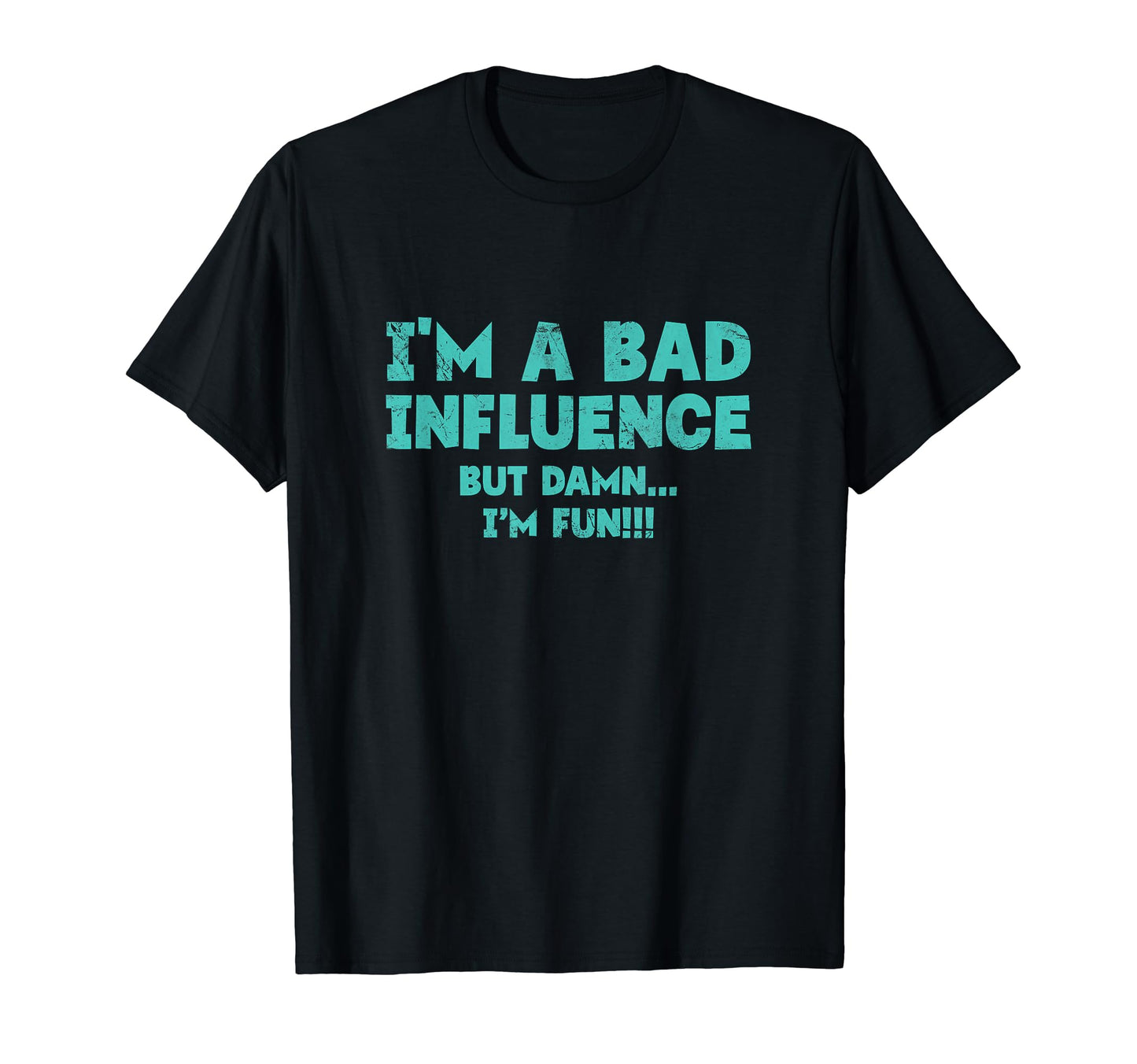 Im Bad Influence But Damn Im Fun T-Shirt - Casual Everyday Wear for Adults - T-Shirt, Sweatshirt, Hoodie