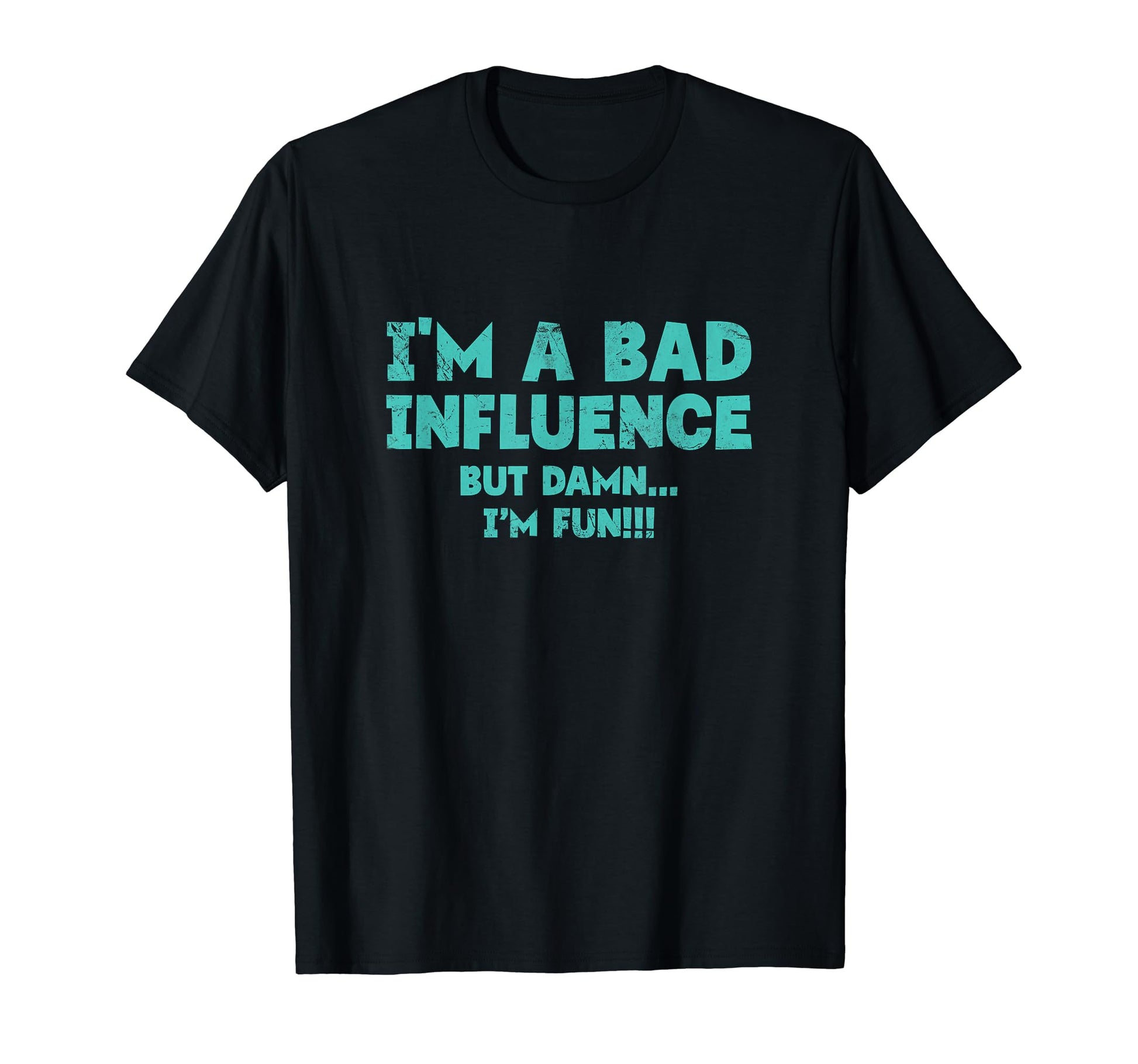 Im Bad Influence But Damn Im Fun T-Shirt - Casual Everyday Wear for Adults - T-Shirt, Sweatshirt, Hoodie