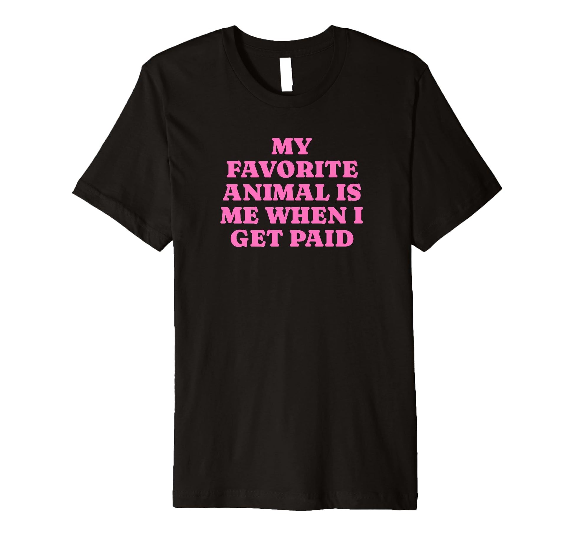 My Favorite Animal Is Me When I Get T-Shirt - Trendy Graphic for Adults - T-Shirt, Sweatshirt, Hoodie