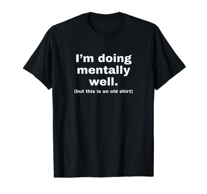Im Doing Mentally Well Funny Y2K T-Shirt - Casual Everyday Wear for Adults - T-Shirt, Sweatshirt, Hoodie