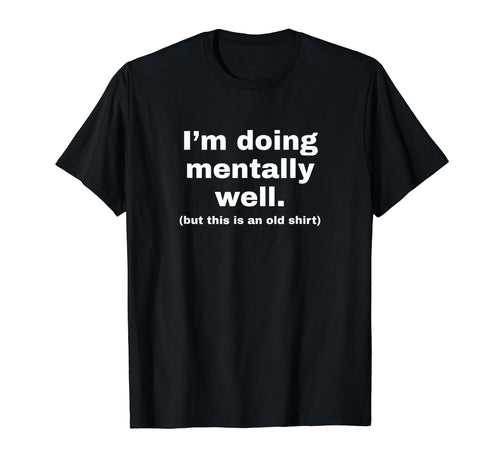 Im Doing Mentally Well Funny Y2K T-Shirt - Casual Everyday Wear for Adults - T-Shirt, Sweatshirt, Hoodie