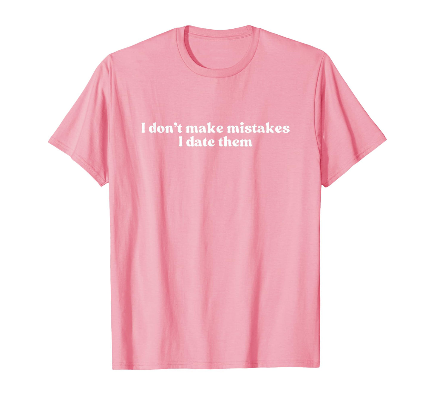 I Dont Make Mistakes I Date Them 2000S Y2K T-Shirt - Graphic Print Unisex - T-Shirt, Sweatshirt, Hoodie
